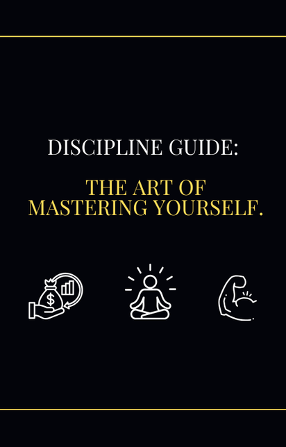 Discipline Guide: The Art of Mastering Yourself