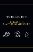 Discipline Guide: The Art of Mastering Yourself