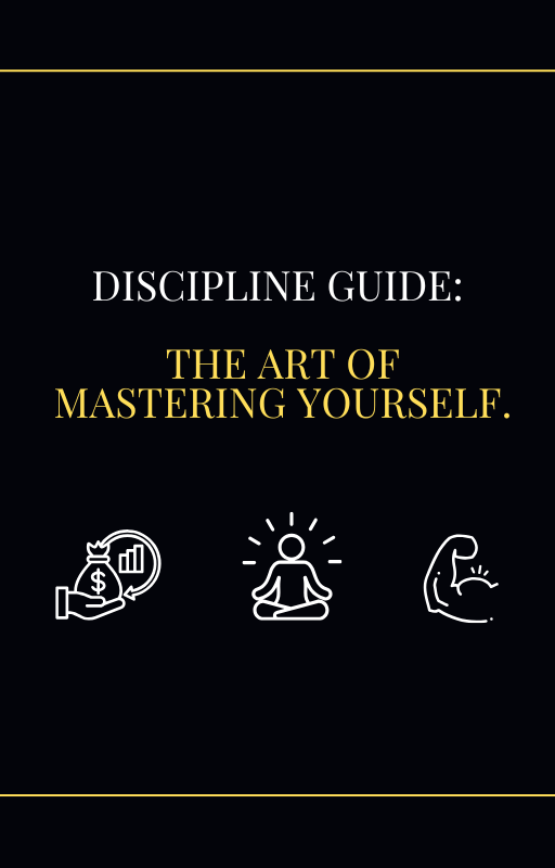 Discipline Guide: The Art of Mastering Yourself